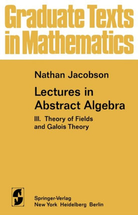Lectures in Abstract Algebra Iii Theory Of Fields And Galois Theory 32 Graduate Texts in Mathematics