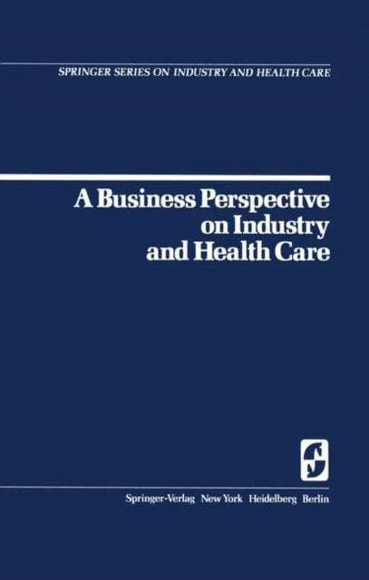 A Business Perspective on Industry and Health Care 2 Springer Series on Industry and Health Care