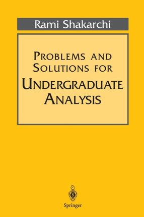 Problems and Solutions for Undergraduate Analysis Undergraduate Texts in Mathematics
