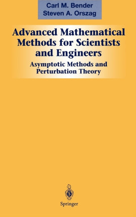 Advanced Mathematical Methods for Scientists and Engineers I: Asymptotic Methods and Perturbation Theory