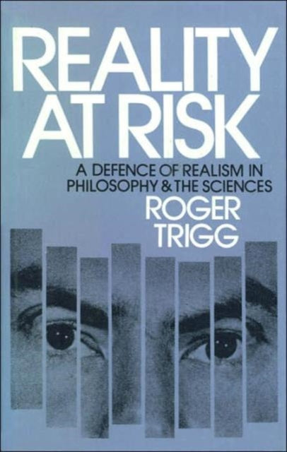 Reality at Risk: A Defence of Realism in Philosophy and the Sciences