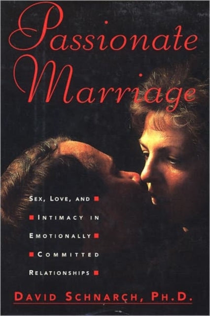 Passionate Marriage: Sex, Love, and Intimacy in Emotionally Committed Relationships