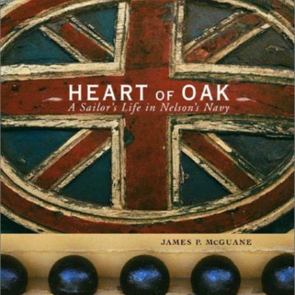 Heart of Oak: A Sailor's Life in Nelson's Navy