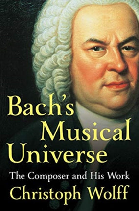 Bach's Musical Universe: The Composer and His Work