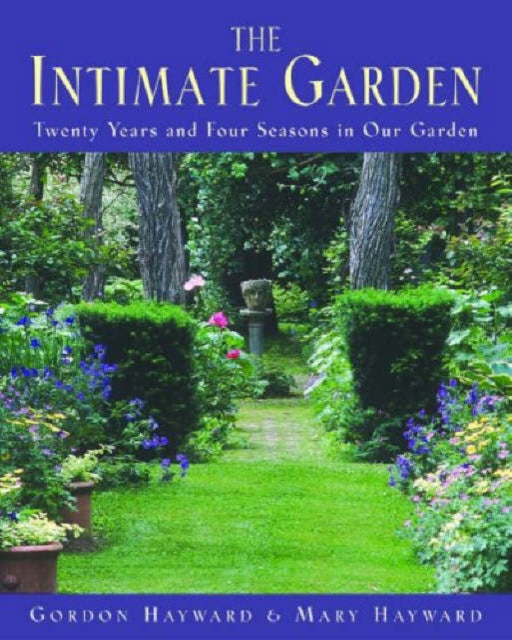 The Intimate Garden: Twenty Years and Four Seasons in Our Garden