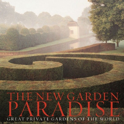 The New Garden Paradise: Great Private Gardens of the World