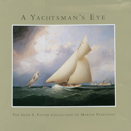 A Yachtsman's Eye: The Glen S. Foster Collection of Marine Paintings