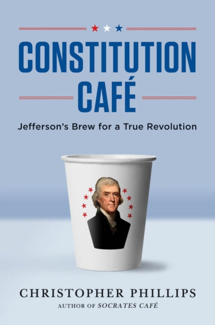 Constitution Cafe Jeffersons Brew for a True Revolution