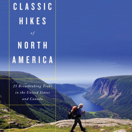 Classic Hikes of North America: 25 Breathtaking Treks in the United States and Canada