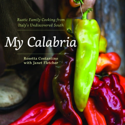 My Calabria: Rustic Family Cooking from Italy's Undiscovered South