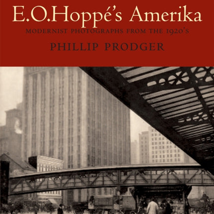 E. O. Hoppé's Amerika: Modernist Photographs from the 1920s