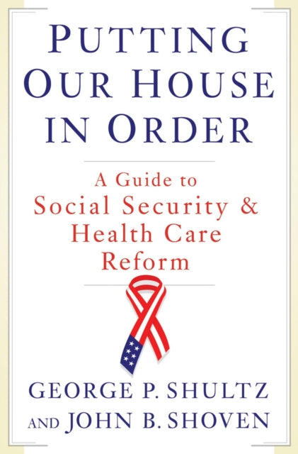 Putting Our House in Order: A Guide to Social Security and Health Care Reform