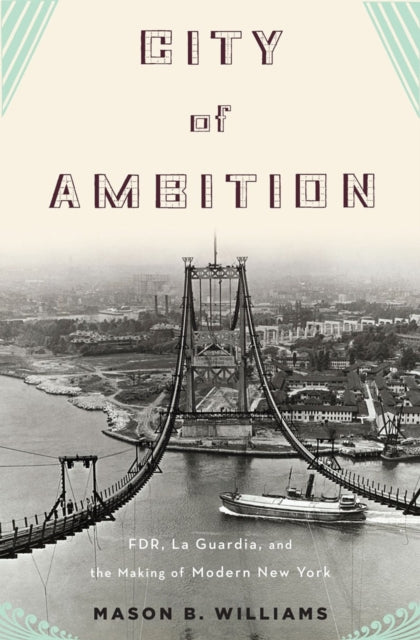 City of Ambition: FDR, La Guardia, and the Making of Modern New York