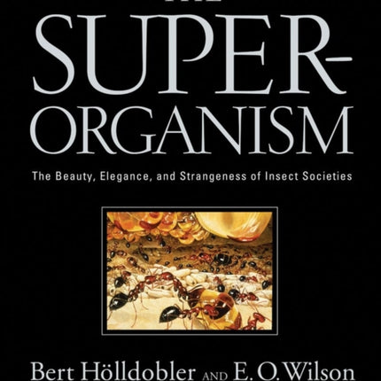 The Superorganism: The Beauty, Elegance, and Strangeness of Insect Societies