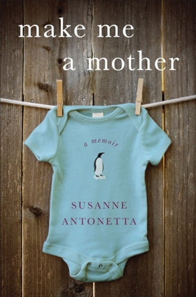 Make Me a Mother A Memoir