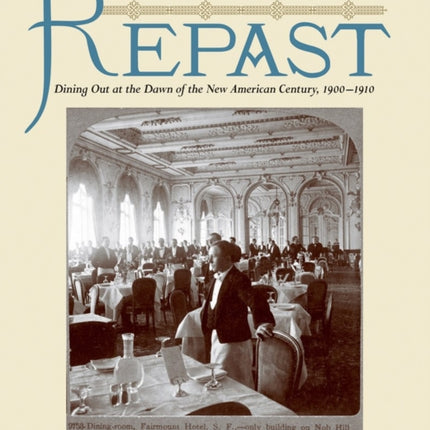 Repast: Dining Out at the Dawn of the New American Century, 1900-1910