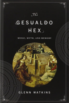 The Gesualdo Hex: Music, Myth, and Memory