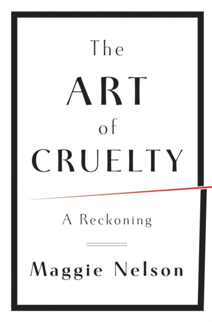 The Art of Cruelty: A Reckoning