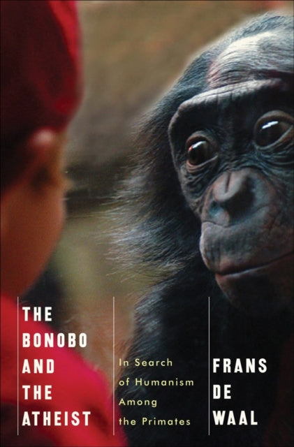 The Bonobo and the Atheist: In Search of Humanism Among the Primates