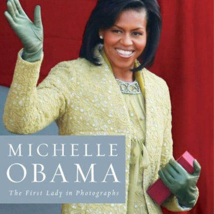 Michelle Obama: The First Lady in Photographs