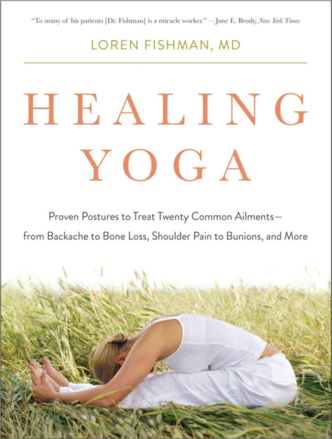 Healing Yoga: Proven Postures to Treat Twenty Common Ailments from Backache to Bone Loss, Shoulder Pain to Bunions, and More