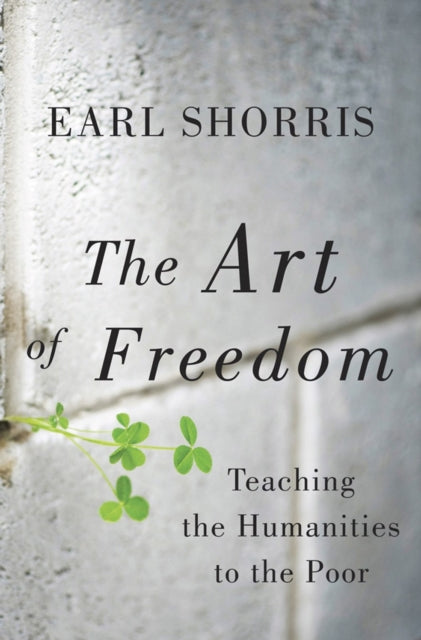 The Art of Freedom: Teaching the Humanities to the Poor