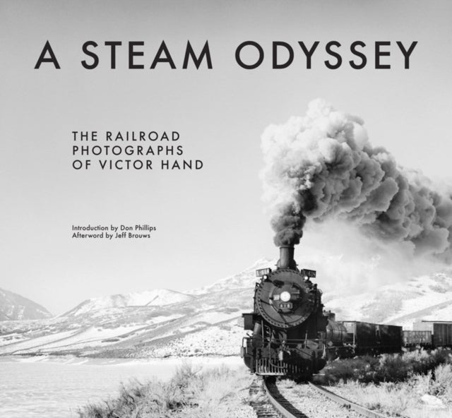 A Steam Odyssey: The Railroad Photographs of Victor Hand