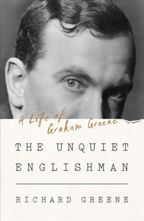 The Unquiet Englishman: A Life of Graham Greene