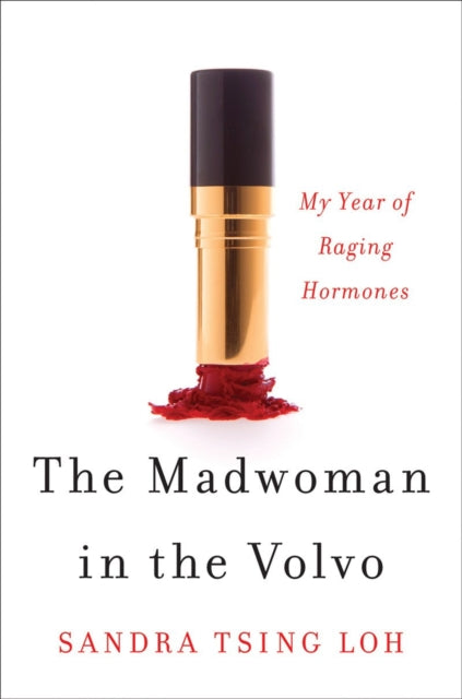 The Madwoman in the Volvo: My Year of Raging Hormones