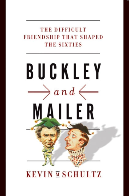 Buckley and Mailer: The Difficult Friendship That Shaped the Sixties