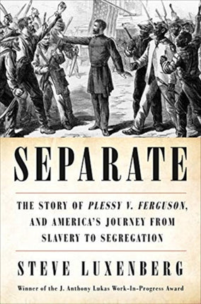 Separate: The Story of Plessy v. Ferguson, and America's Journey from Slavery to Segregation