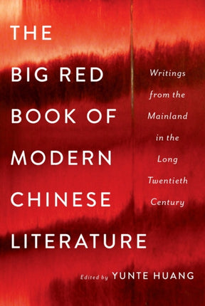 The Big Red Book of Modern Chinese Literature: Writings from the Mainland in the Long Twentieth Century