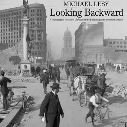 Looking Backward: A Photographic Portrait of the World at the Beginning of the Twentieth Century