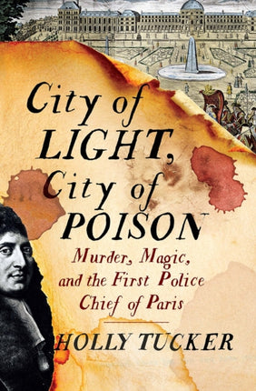 City of Light, City of Poison: Murder, Magic, and the First Police Chief of Paris