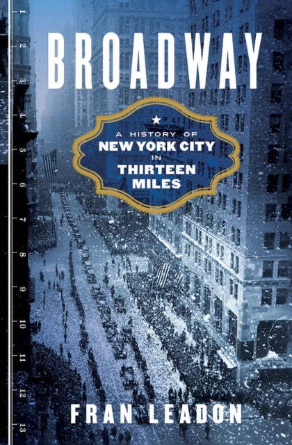 Broadway: A History of New York City in Thirteen Miles