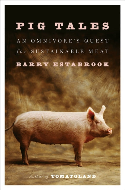 Pig Tales: An Omnivore's Quest for Sustainable Meat