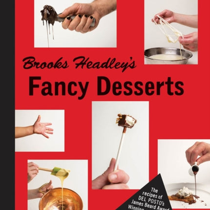 Brooks Headley's Fancy Desserts: The Recipes of Del Posto's James Beard Award-Winning Pastry Chef