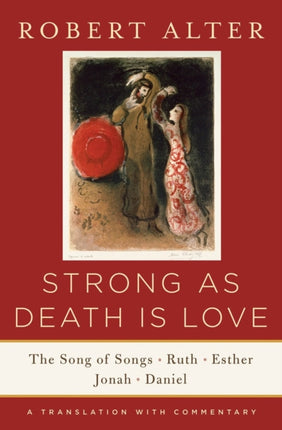 Strong As Death Is Love: The Song of Songs, Ruth, Esther, Jonah, and Daniel, A Translation with Commentary