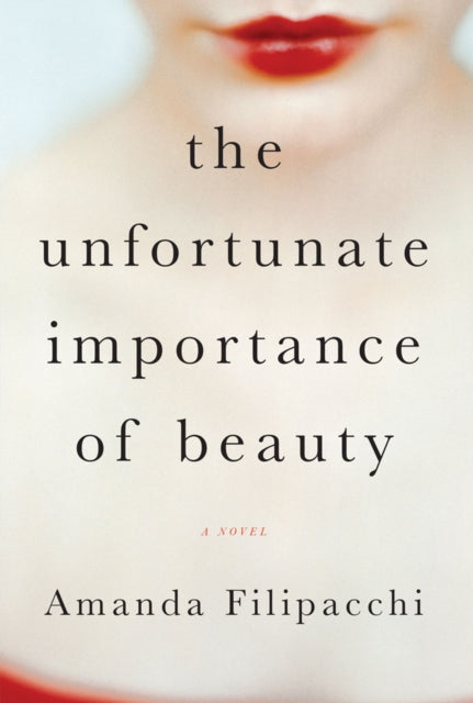 The Unfortunate Importance of Beauty: A Novel