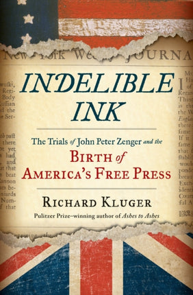 Indelible Ink: The Trials of John Peter Zenger and the Birth of America's Free Press