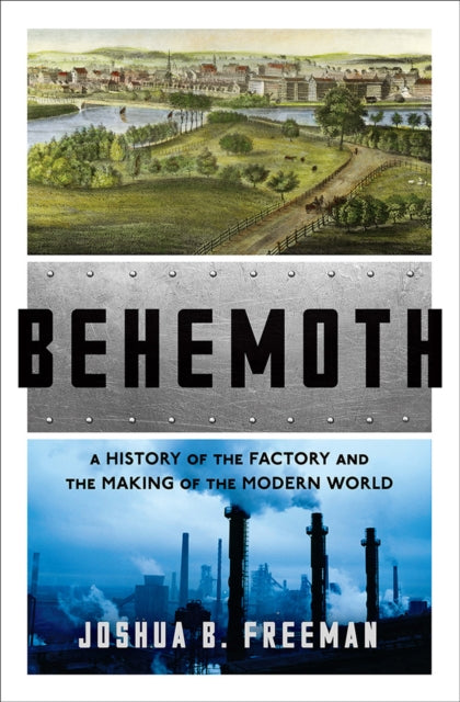 Behemoth: A History of the Factory and the Making of the Modern World