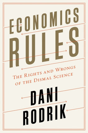 Economics Rules: The Rights and Wrongs of the Dismal Science