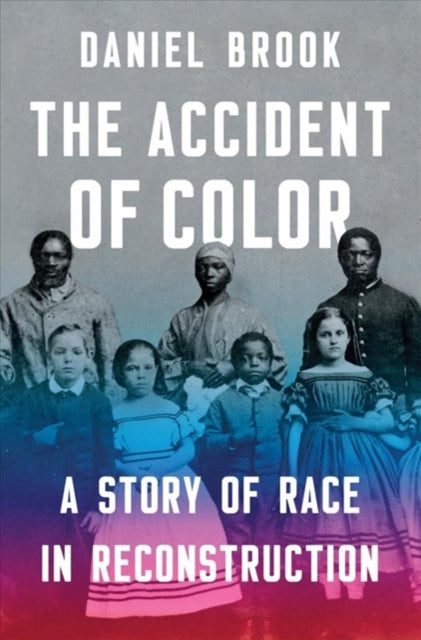 The Accident of Color A Story of Race in