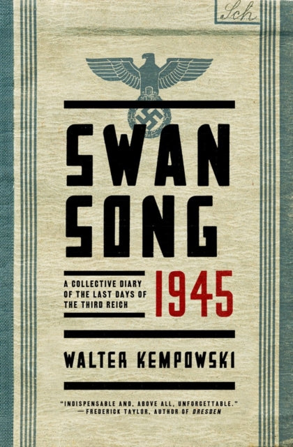 Swansong 1945: A Collective Diary of the Last Days of the Third Reich