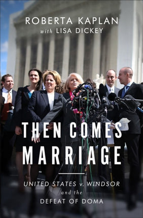 Then Comes Marriage: United States v. Windsor and the Defeat of DOMA