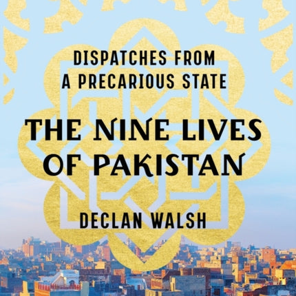 The Nine Lives of Pakistan: Dispatches from a Precarious State