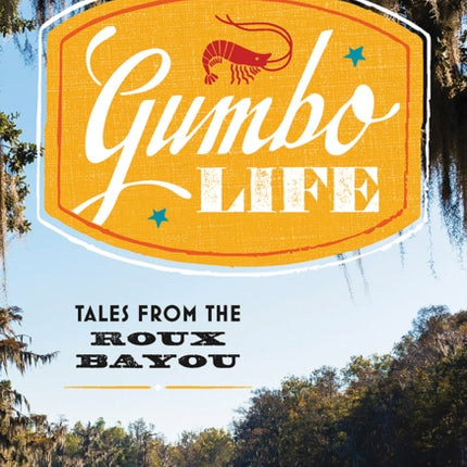 Gumbo Life: Tales from the Roux Bayou