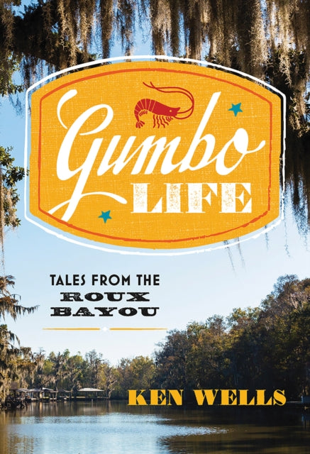 Gumbo Life: Tales from the Roux Bayou