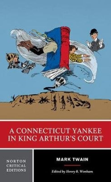 A Connecticut Yankee in King Arthur's Court: A Norton Critical Edition