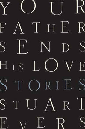 Your Father Sends His Love: Stories